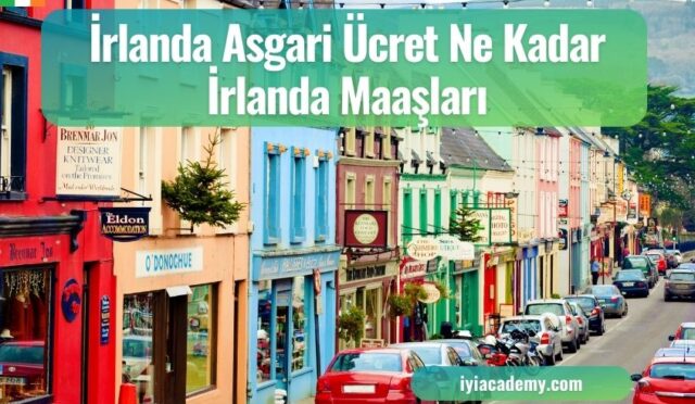 İrlanda Asgari Ücret Ne Kadar 2024? İrlanda Maaşları